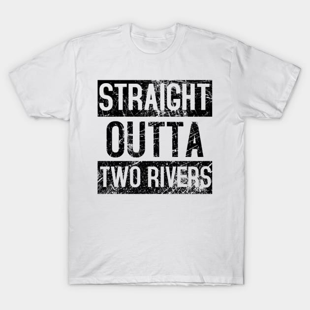 Straight Outta Two Rivers Distressed. T-Shirt by charliecam96